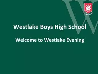 Westlake Boys H igh S chool Welcome to Westlake Evening