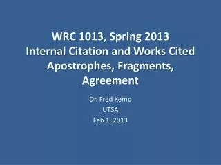 WRC 1013, Spring 2013 Internal Citation and Works Cited Apostrophes, Fragments, Agreement