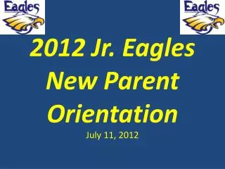 2012 jr eagles new parent orientation