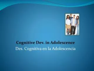 Cognitive Dev. in Adolescence Des. Cognitiva en la Adolescencia