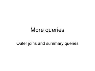 More queries