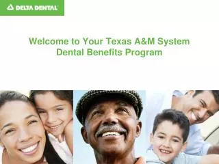 Welcome to Your Texas A&amp;M System Dental Benefits Program