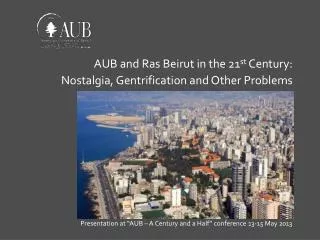 AUB and Ras Beirut in the 21 st Century: Nostalgia, Gentrification and Other Problems