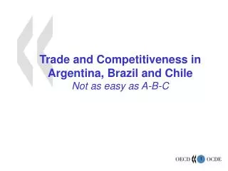 Trade and Competitiveness in Argentina, Brazil and Chile Not as easy as A-B-C