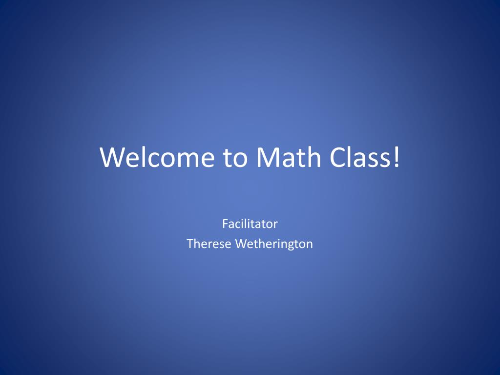 PPT - Welcome to Math Class! PowerPoint Presentation, free download ...