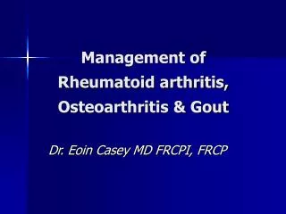 Management of Rheumatoid arthritis, Osteoarthritis &amp; Gout