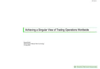 Achieving a Singular View of Trading Operations Worldwide