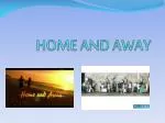 HOME AND AWAY - slide 1