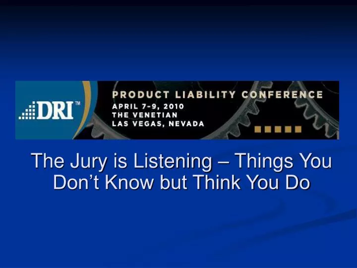 the jury is listening things you don t know but think you do