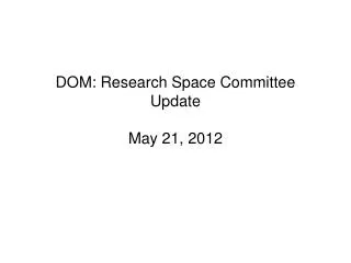 DOM: Research Space Committee Update May 21, 2012