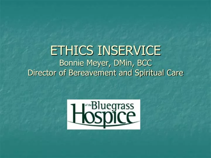 ethics inservice bonnie meyer dmin bcc director of bereavement and spiritual care