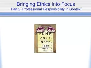 Bringing Ethics into Focus Part 2: Professional Responsibility in Contex t
