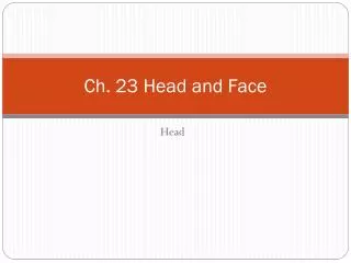 Ch. 23 Head and Face