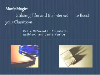 Movie Magic: Utilizing Film and the Internet 	to Boost your Classroom