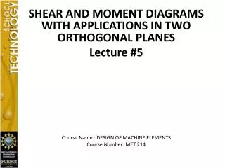 SHEAR AND MOMENT DIAGRAMS WITH APPLICATIONS IN TWO ORTHOGONAL PLANES Lecture #5