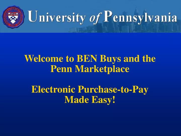 welcome to ben buys and the penn marketplace electronic purchase to pay made easy