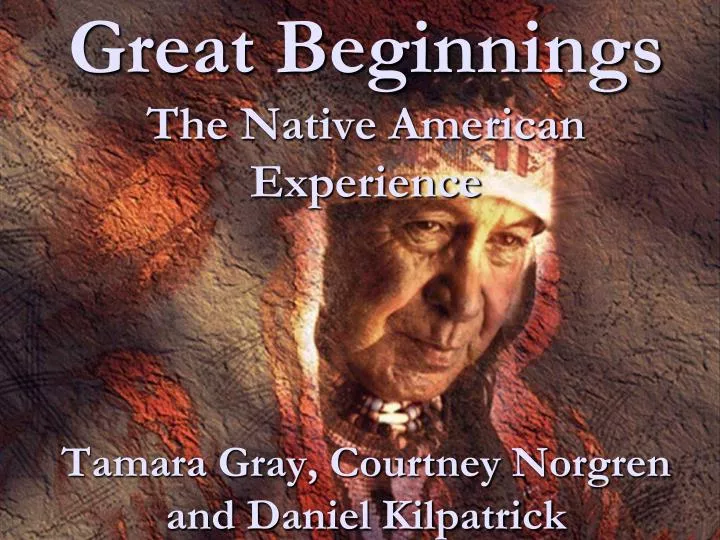great beginnings the native american experience tamara gray courtney norgren and daniel kilpatrick