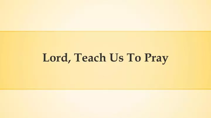 lord teach us to pray