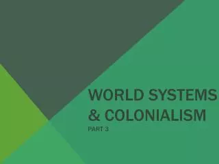 World Systems &amp; Colonialism Part 3