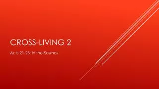cross living 2