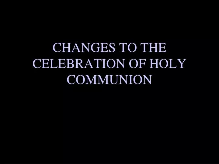 changes to the celebration of holy communion