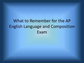 What to Remember for the AP English Language and Composition Exam