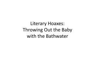 Literary Hoaxes: Throwing Out the Baby with the Bathwater