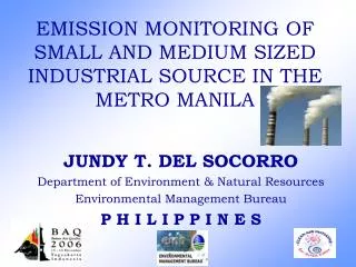 EMISSION MONITORING OF SMALL AND MEDIUM SIZED INDUSTRIAL SOURCE IN THE METRO MANILA