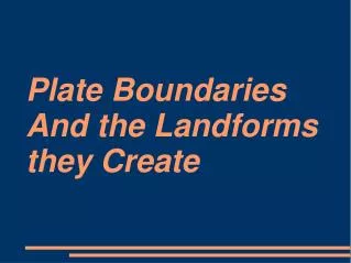 Plate Boundaries And the Landforms they Create