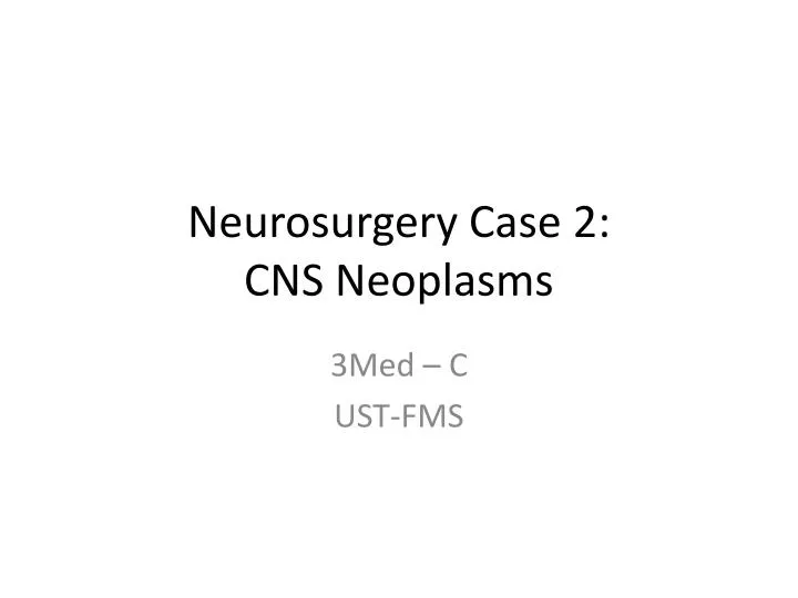 neurosurgery case 2 cns neoplasms