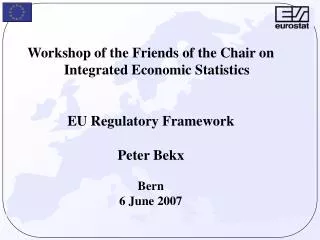 Workshop of the Friends of the Chair on Integrated Economic Statistics EU Regulatory Framework