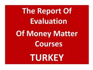The Report Of Evaluation Of Money Matter Courses TURKEY