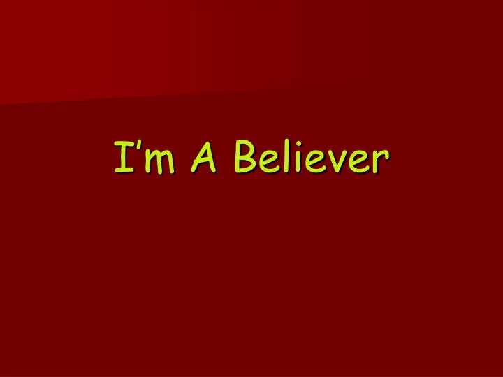 i m a believer