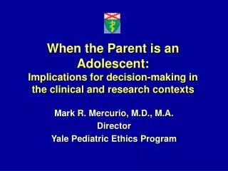 Mark R. Mercurio, M.D., M.A. Director Yale Pediatric Ethics Program