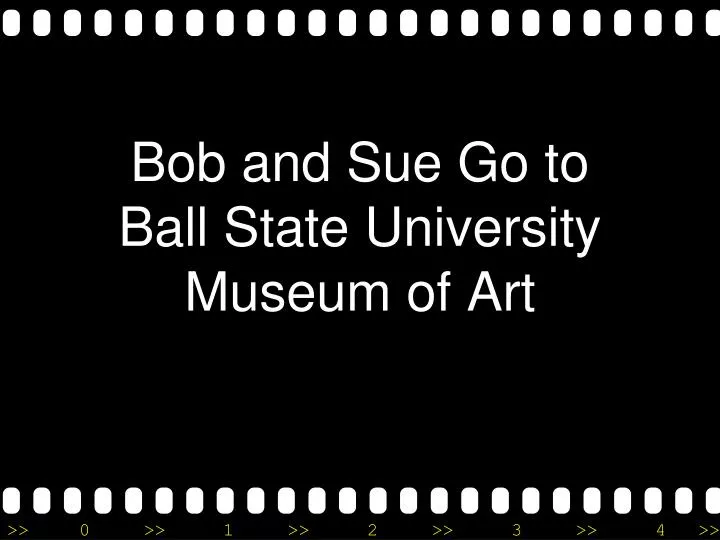 bob and sue go to ball state university museum of art