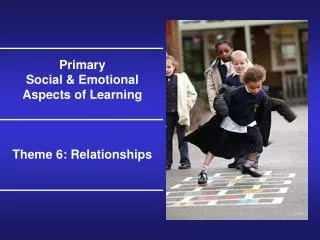Primary Social &amp; Emotional Aspects of Learning Theme 6: Relationships