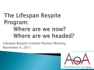 The Lifespan Respite Program: 	Where are we now? 	Where are we headed?