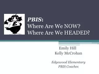 PBIS : Where A re We NOW ? Where Are W e HEADED ?