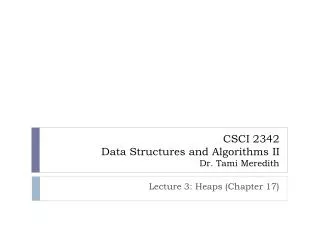 CSCI 2342 Data Structures and Algorithms II Dr. Tami Meredith