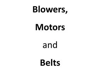 Blowers, Motors and Belts