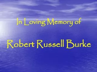 In Loving Memory of Robert Russell Burke