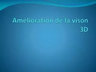 am lioration de la vison 3d