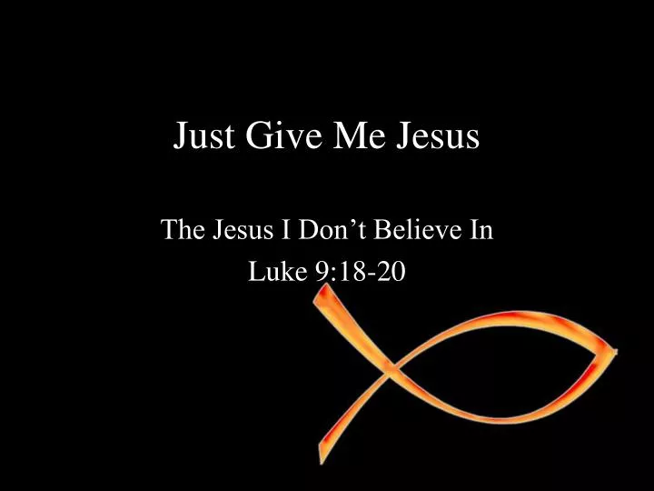 just give me jesus