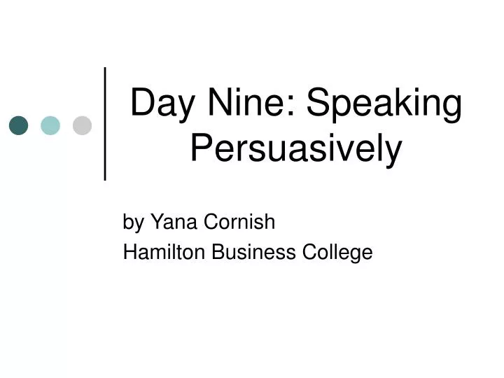 day nine speaking persuasively