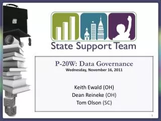 P-20W: Data Governance Wednesday, November 16, 2011 Keith Ewald (OH) Dean Reineke (OH)