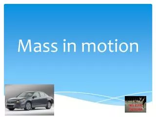 Mass in motion