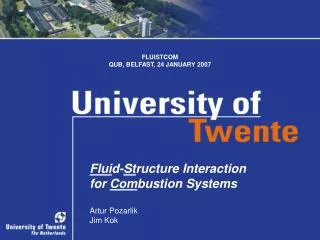 Flui d- St ructure Interaction for Com bustion Systems Artur Pozarlik Jim Kok