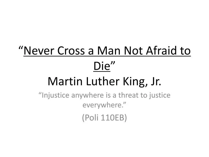 never cross a man not afraid to die martin luther king jr