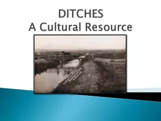 DITCHES A Cultural Resource