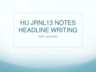 HU JRNL13 NOTES HEADLINE WRITING